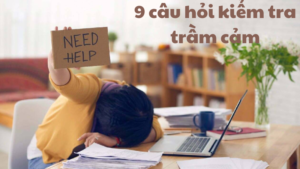 9 câu hỏi kiểm tra mức độ trầm cảm