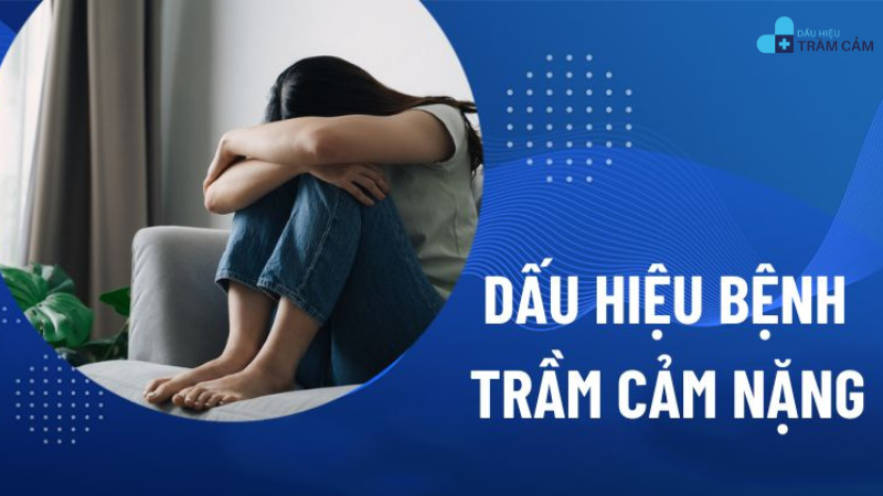 dấu hiệu bệnh trầm cảm nặng